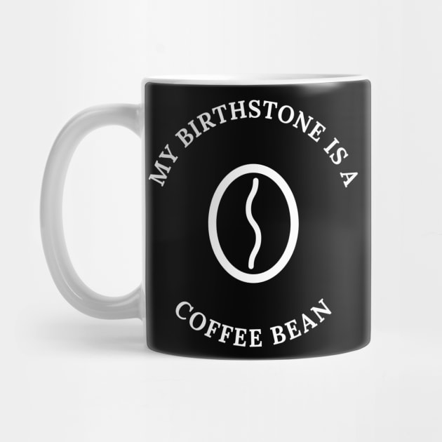 My Birthstone is a Coffee Bean by Wise Inks